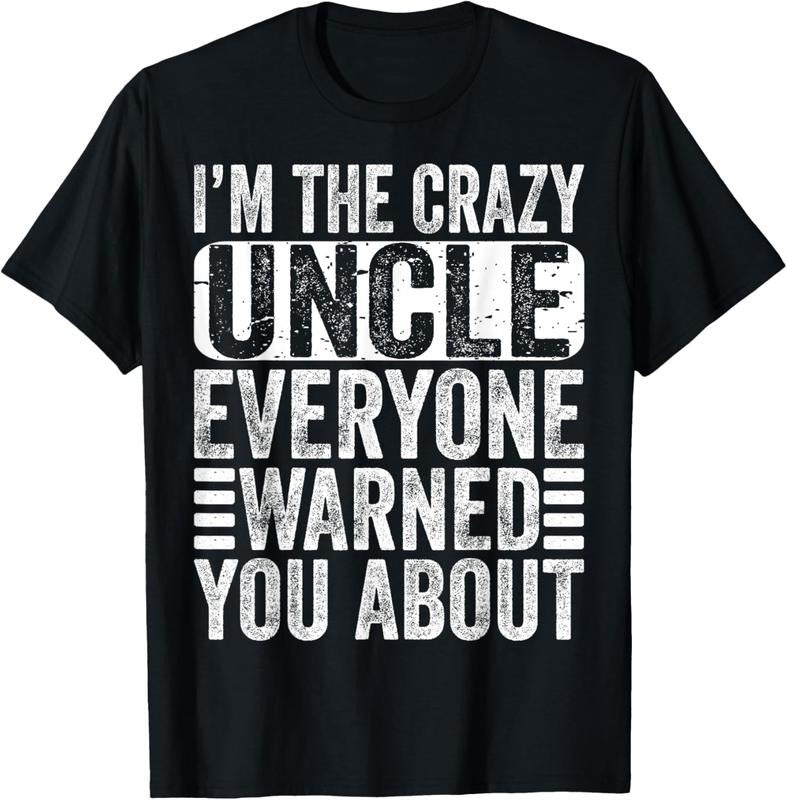 100% Cotton I'm The Crazy Uncle Everyone Warned You About Uncles Funny T-Shirt