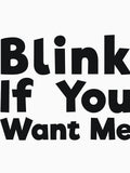 Blink If You Want Me sassy joke by RedYolk Unisex T-shirt, Sweatshirt, Hoodie, Long Sleeve Tee