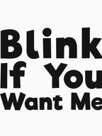 Blink If You Want Me sassy joke by RedYolk Unisex T-shirt, Sweatshirt, Hoodie, Long Sleeve Tee