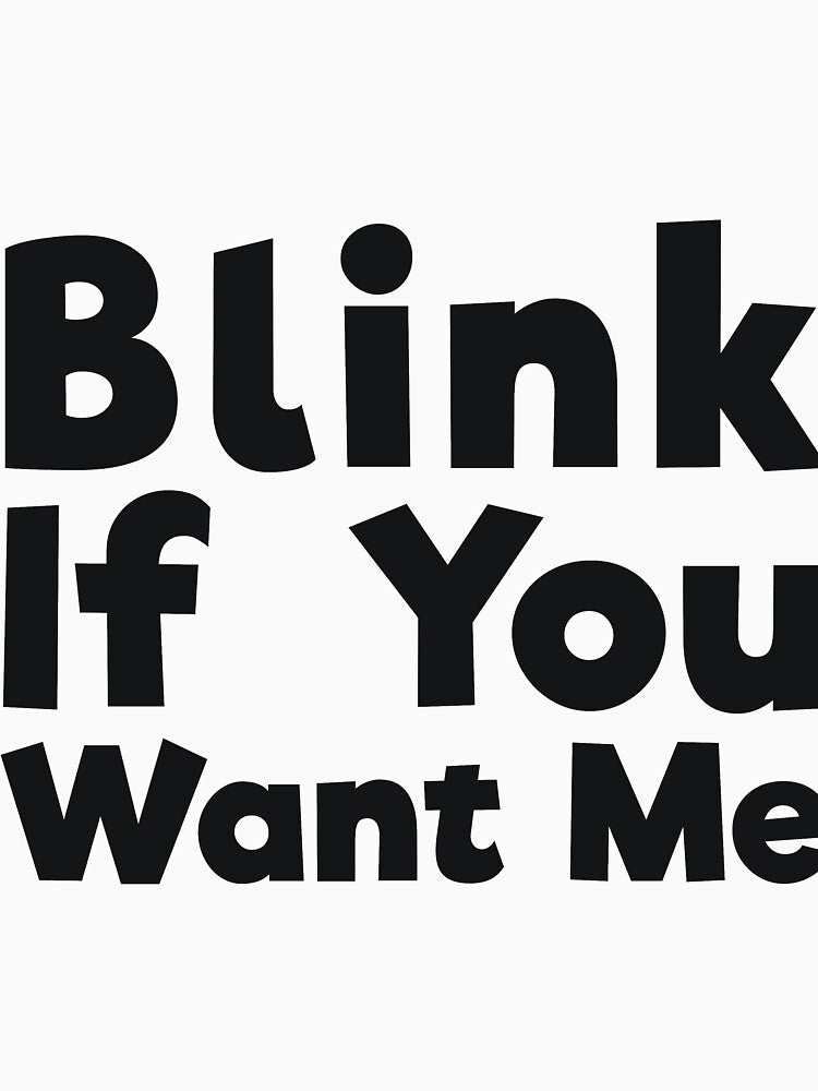 Blink If You Want Me sassy joke by RedYolk Unisex T-shirt, Sweatshirt, Hoodie, Long Sleeve Tee