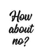 How about no sassy quote by RedYolk Unisex T-shirt, Sweatshirt, Hoodie, Long Sleeve Tee