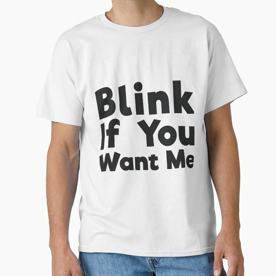 Blink If You Want Me sassy joke by RedYolk Unisex T-shirt, Sweatshirt, Hoodie, Long Sleeve Tee