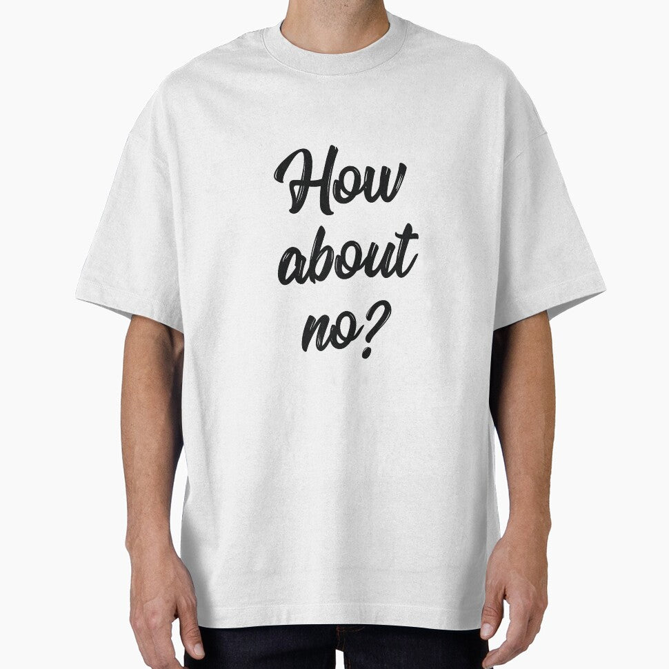 How about no sassy quote by RedYolk Unisex T-shirt, Sweatshirt, Hoodie, Long Sleeve Tee