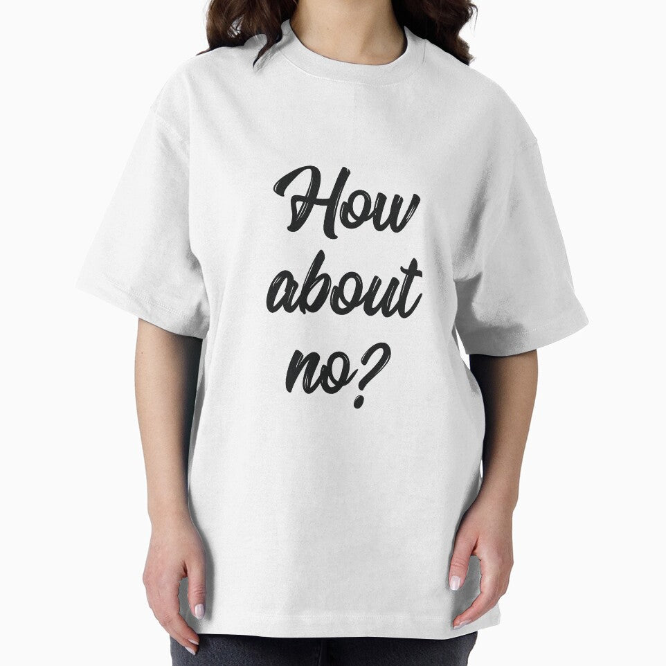 How about no sassy quote by RedYolk Unisex T-shirt, Sweatshirt, Hoodie, Long Sleeve Tee